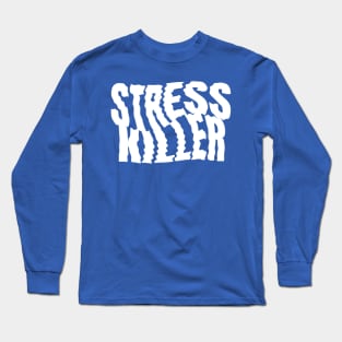 Stress Killer Long Sleeve T-Shirt